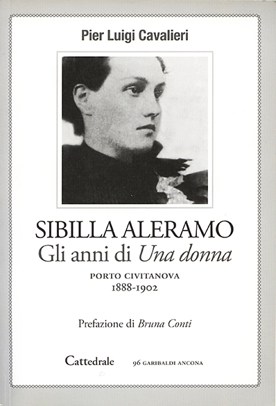 Copertina di libri di Pierluigi Cavalieri Sibilla Aleramo gli anni di Una donna - Porto Civitanova 1888-1902 - 