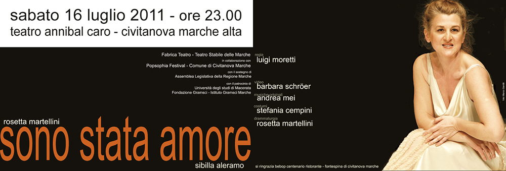 sabato 16 luglio 2011 al Teatro Annibal Caro di Civitanova Marche Alta, Rosetta Martellini presenta: Sono Stata Amore - Sibilla Aleramo - Prima Nazionale